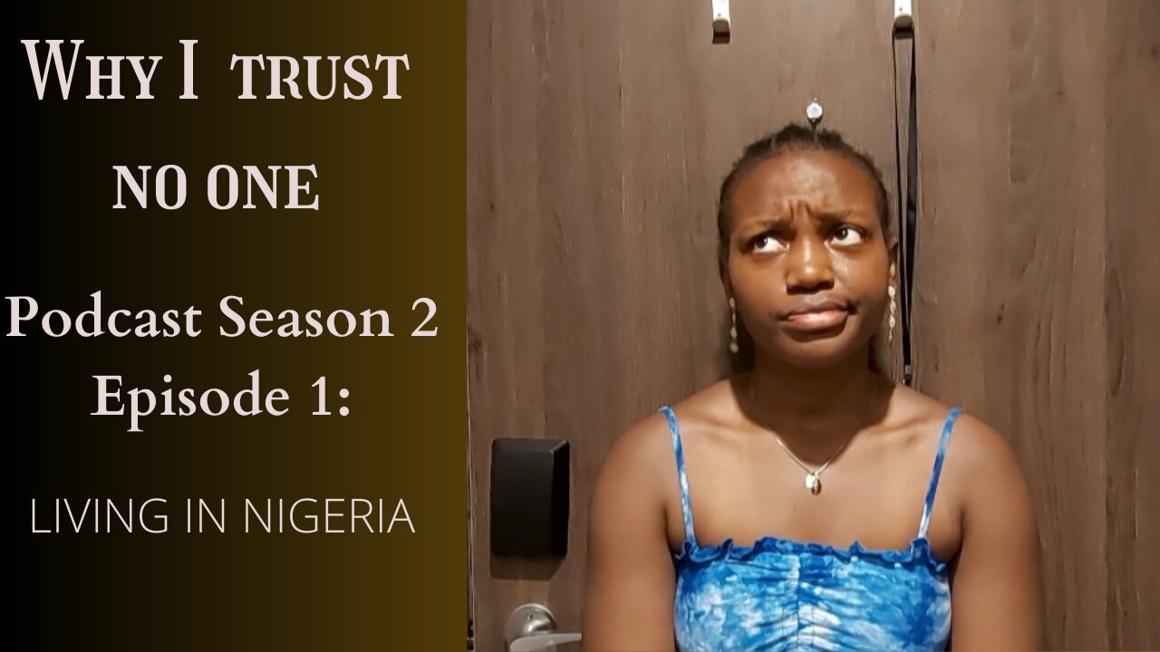 Why I trust no one Podcast Season 1 Episode 1: Living In Nigeria!