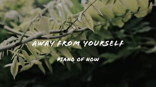 Away from yourself | piano of now | A-Loven