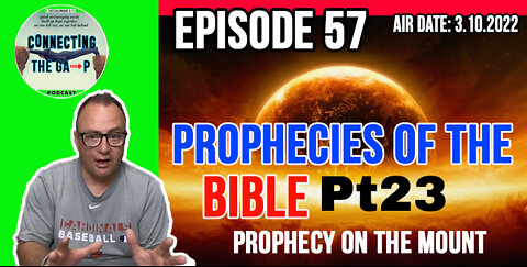 Episode 57 - Prophecies of the Bible Pt. 23 - Prophecy On The Mount