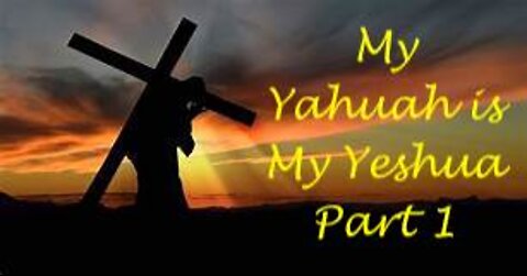 My Yahuah is My Yeshua - Part 1