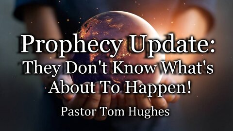 Prophecy Update: They Don’t Know What’s About to Happen!