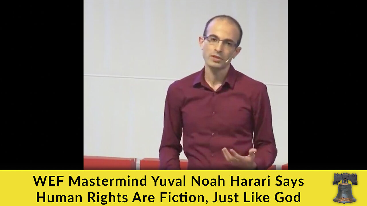 WEF Mastermind Yuval Noah Harari Says Human Rights Are Fiction, Just Like God