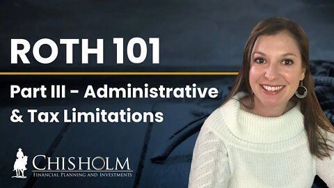 Roth 101 Part III - Administrative & Tax Limitations on Contributions