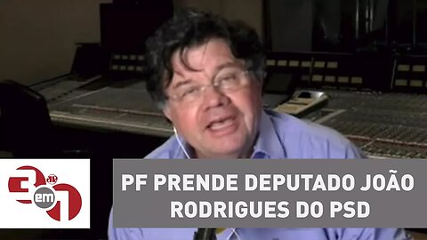 PF prende deputado João Rodrigues, do PSD, após mandado da 1ª turma do STF