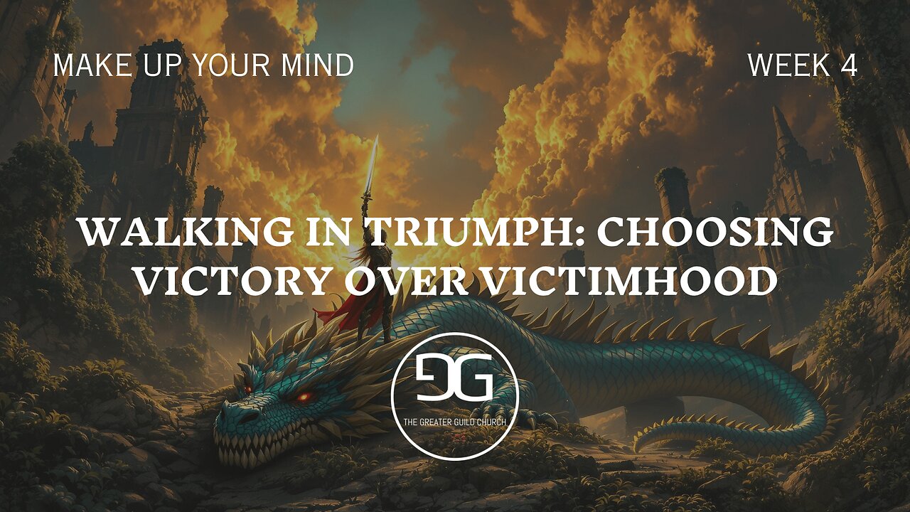 Walking in Triumph: Choosing Victory Over Victimhood | Week 4 | Make Up Your Mind