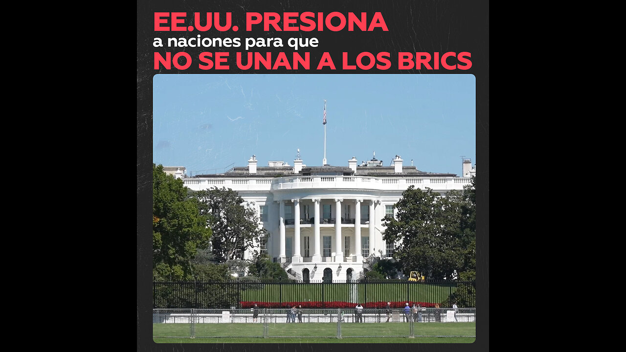 Muchos países no pueden unirse al BRICS por presión de EE.UU.