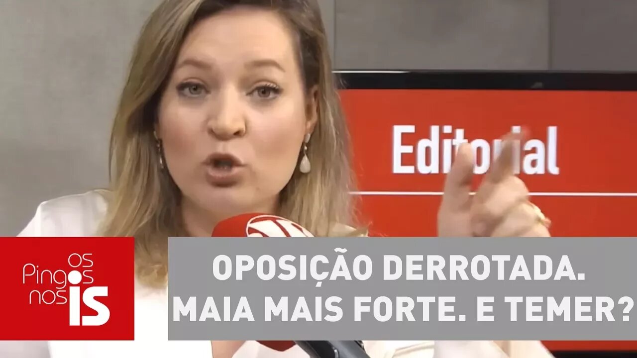 Editorial: Oposição derrotada. Maia mais forte. E Temer?