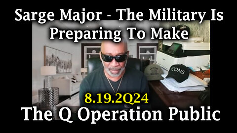 Sarge Major Aug 19 - The Military Is Preparing To Make The Q Operation Public