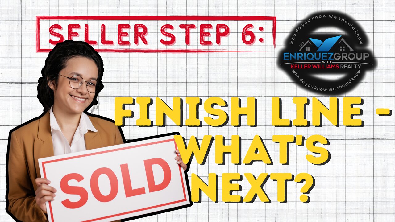 Seller Step 6 – Finish Line – What’s Next? ( San Diego California ) Sell Real Estate House