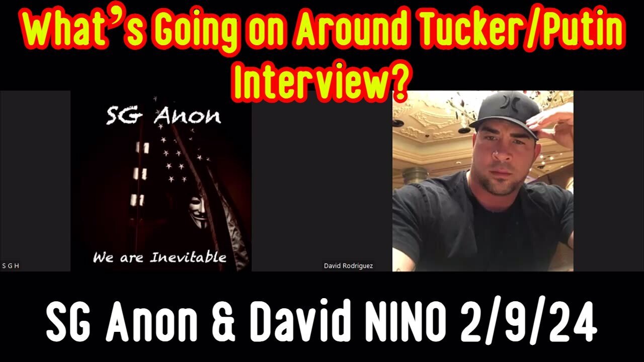 2/11/24 - SG Anon & David NINO: What’s Going on Around Tucker/Putin Interview..