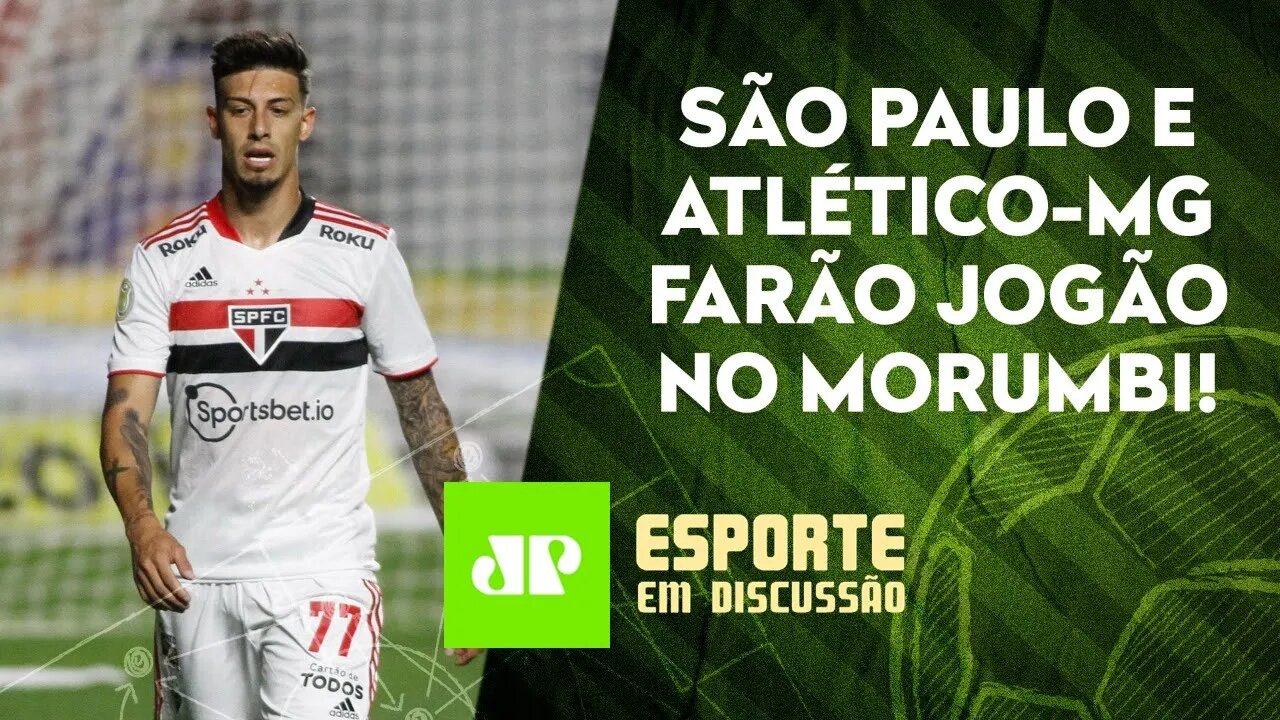 O São Paulo conseguirá ROUBAR PONTOS do líder Atlético-MG no Morumbi? | ESPORTE EM DISCUSSÃO