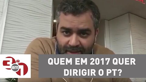 Andreazza: Quem em 2017 quer dirigir o PT?