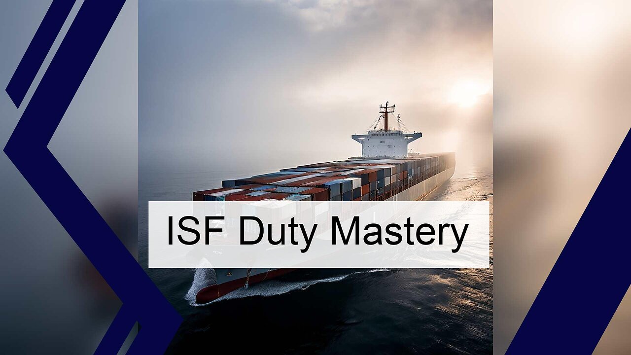 Mastering ISF Importing: From Duties to Customs Bond Requirements