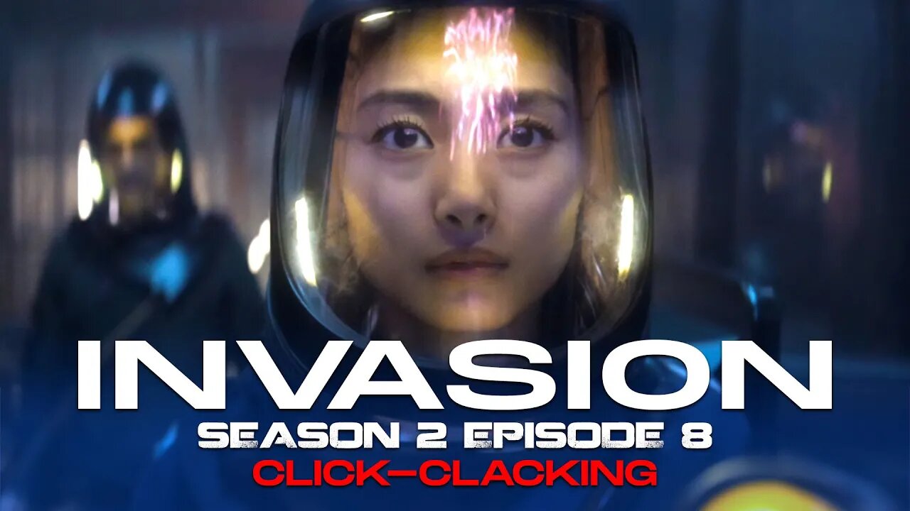 Invasion Season 2 Episode 8 - Click Clacking