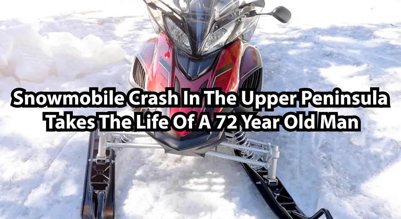 nowmobile Crash In The Upper Peninsula Takes The Life Of A 72 Year Old Man