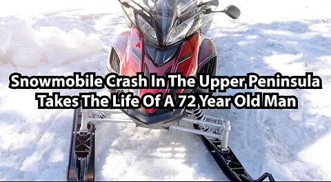 nowmobile Crash In The Upper Peninsula Takes The Life Of A 72 Year Old Man