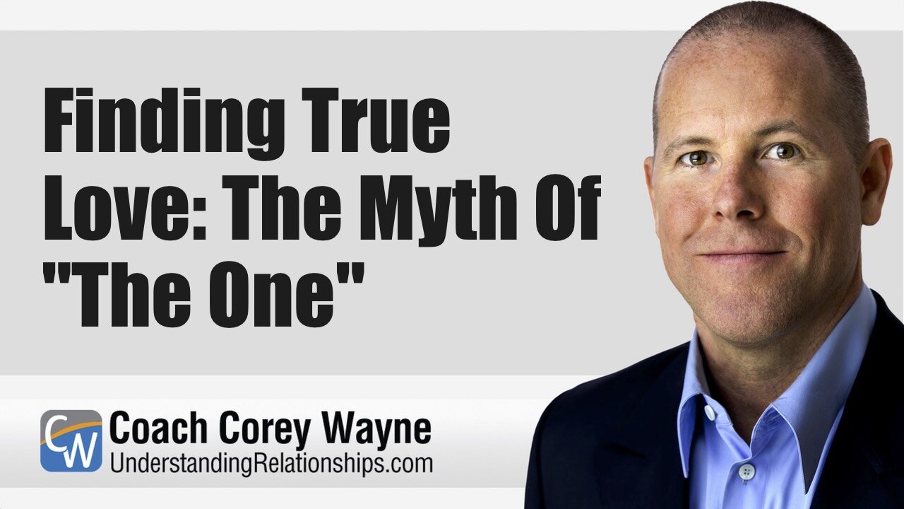 Finding True Love: The Myth Of "The One"