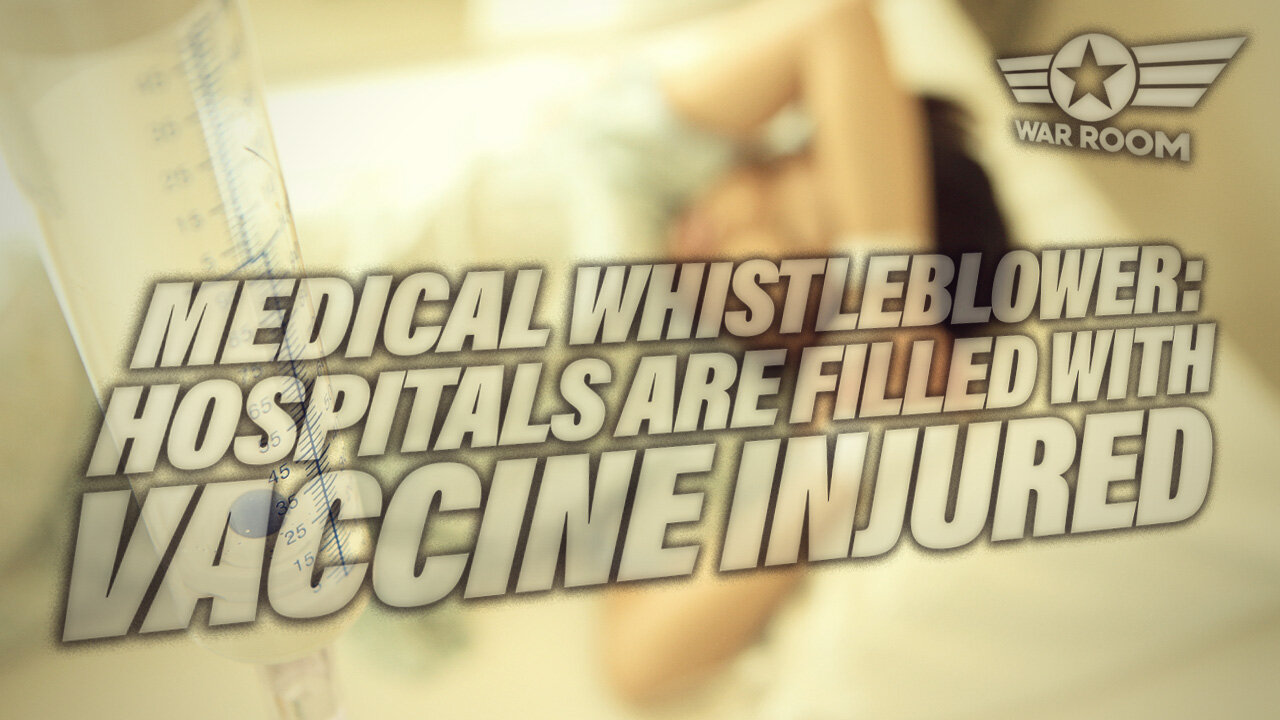 Medical Whistleblower Reveals Hospitals Are Filled By Vaccine Injured