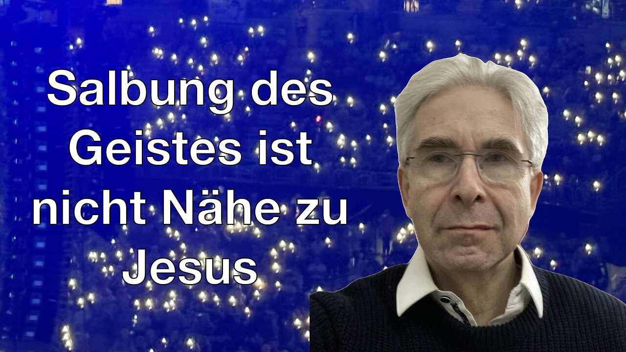 Die Salbung des Heiligen Geistes bedeutet nicht Nähe zu Jesus.