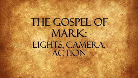 "The Gospel of Mark: Lights, Camera, Action " by Pastor Jonathan Mann