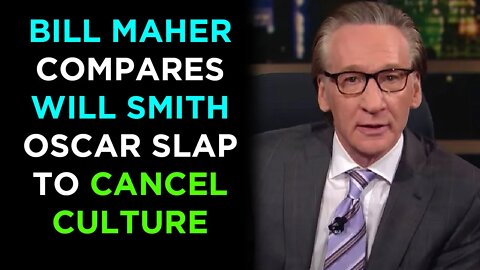 Bill Maher Compares Oscars Slap To Cancel Culture