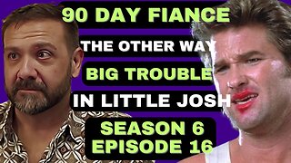 BIG TROUBLE IN LITTLE JOSH?!?!? 90 Day Fiance The Other Way Season 6 Episode 16