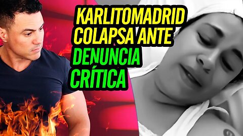 💪 Karlitomadrid colapsa ante denuncia crítica 💪