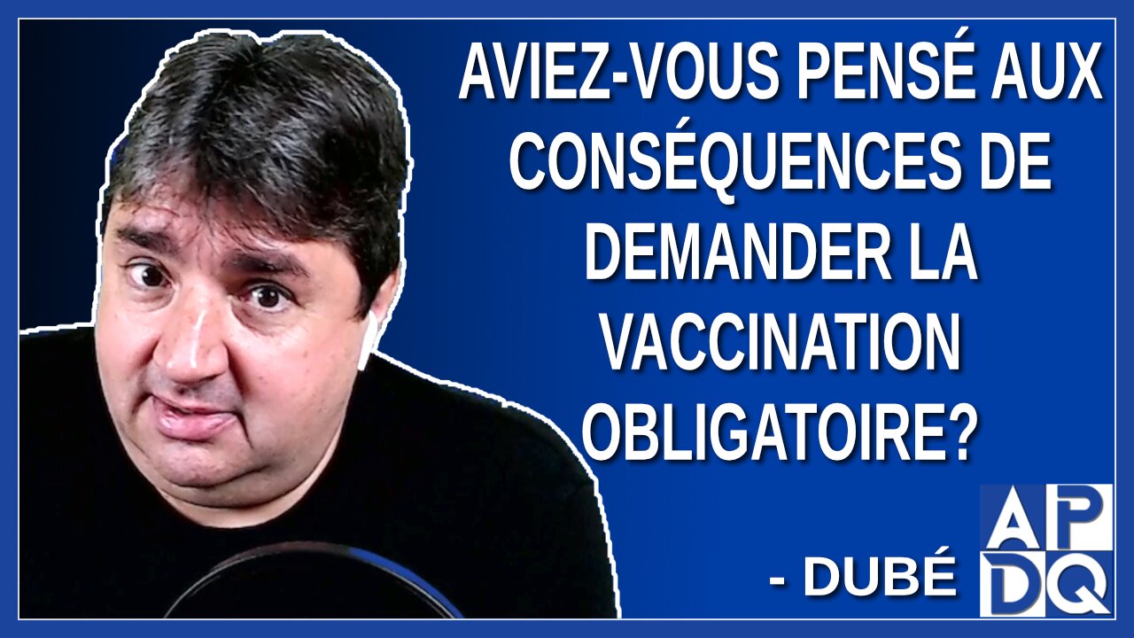 Aviez-vous pensé aux conséquences de demander la vaccination obligatoire