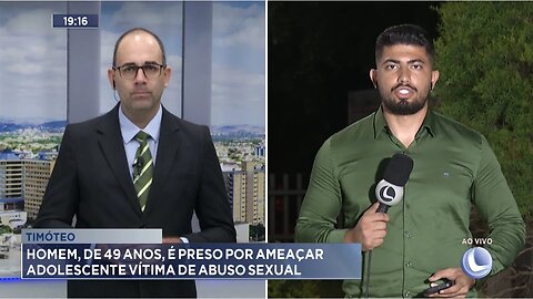 Timóteo: Homem, de 49 Anos, é Preso por Ameaçar Adolescente Vítima de Abuso Sexual.