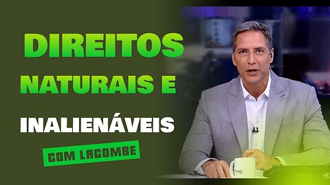 LACOMBE FALA DE DIREITOS NATURAIS E INALIENÁVEIS.