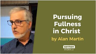 Pursuing Fullness in Christ by Alan Martin