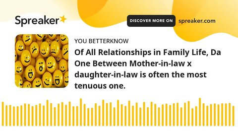 Of All Relationships in Family Life, Da One Between Mother-in-law x daughter-in-law is often the mos