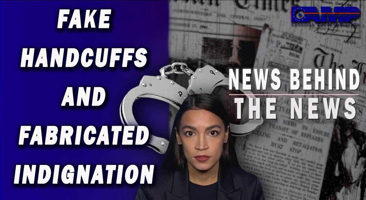 Fake Handcuffs and Fabricated Indignation | NEWS BEHIND THE NEWS July 21st, 2022