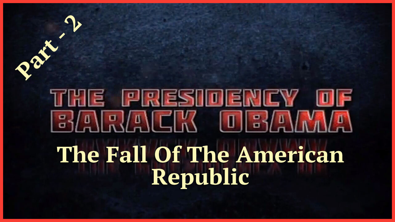 The Presidency Of Barack Obama - The Fall Of The American Republic - Part - 2