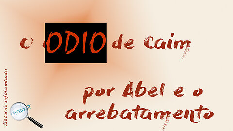O ÓDIO DE CAIM POR ABEL E O ARREBATAMENTO