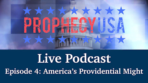 Live Podcast Ep. 4 - America's Providential Might