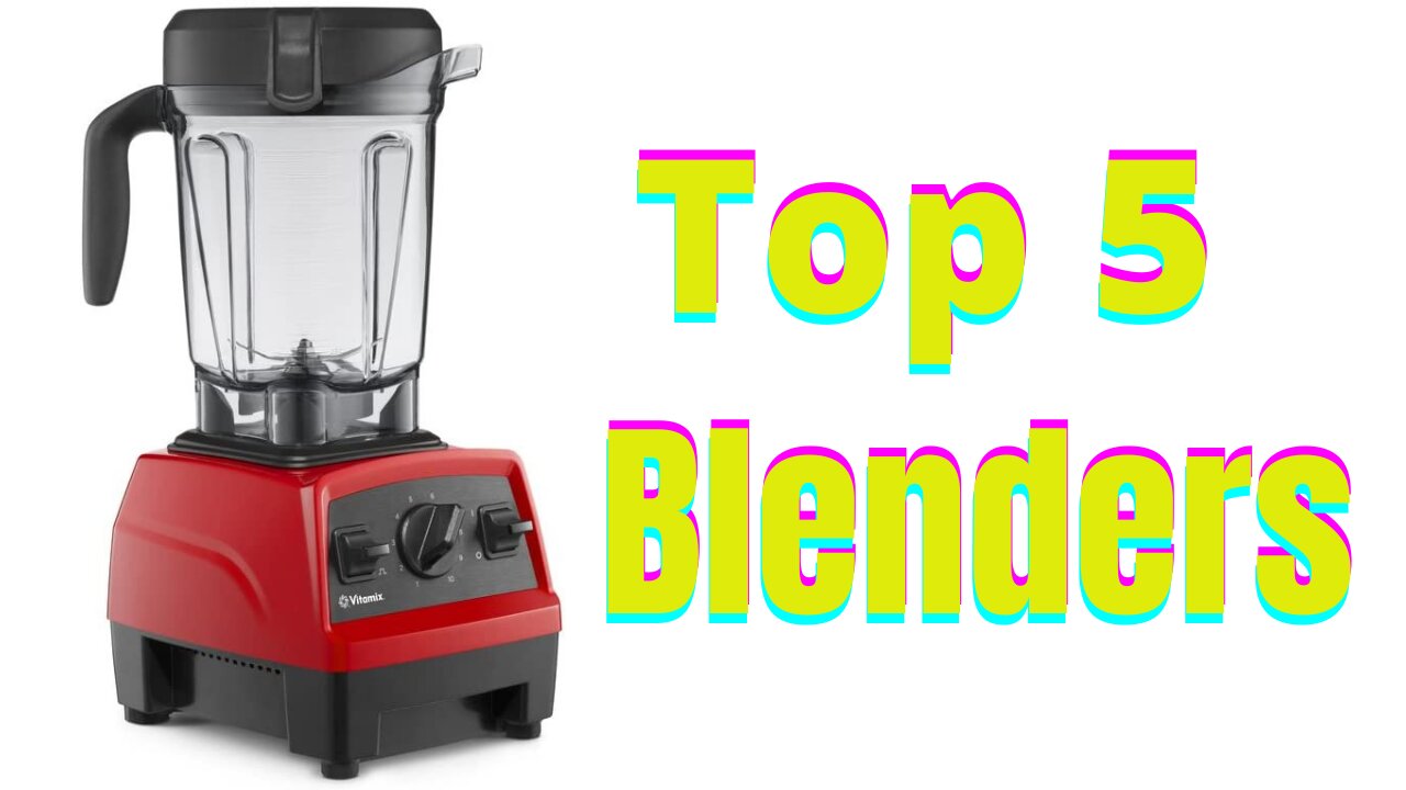 Top 5 Blenders of 2021