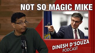 NOT SO MAGIC MIKE Dinesh D’Souza Podcast Ep984