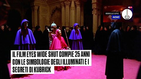 IL FILM EYES WIDE SHUT COMPIE 25 ANNI CON LE SIMBOLOGIE DEGLI ILLUMINATI E I SEGRETI DI KUBRICK