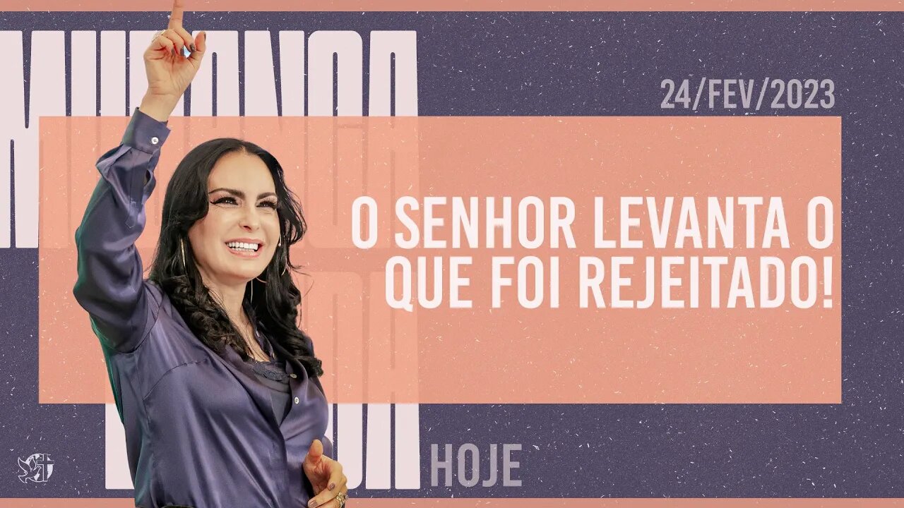 O Senhor levanta o que foi rejeitado! || Mudança de Vida Hoje