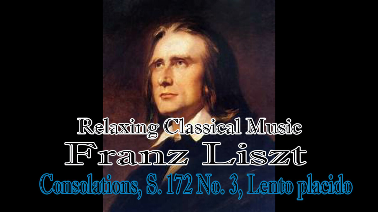 Relaxing Classical Music : Franz Liszt : Consolations, S. 172 No. 3, Lento placido