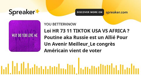 Loi HR 73 11 TIKTOK USA VS AFRICA ? Poutine aka Russie est un Allié Pour Un Avenir Meilleur_Le congr