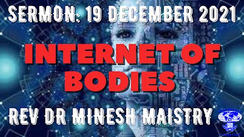 INTERNET OF BODIES (Sermon: 19 December 2021) - REV DR MINESH MAISTRY