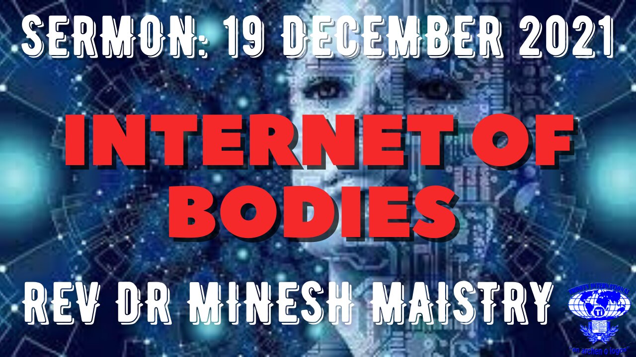 INTERNET OF BODIES (Sermon: 19 December 2021) - REV DR MINESH MAISTRY