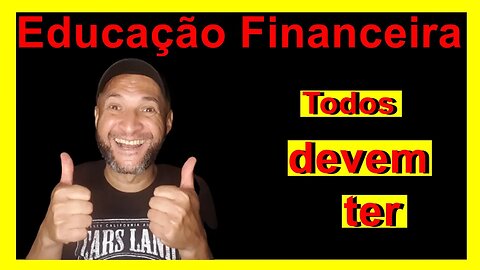 Educação Financeira, Todos Devem Ter.