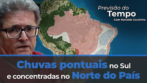 Previsão do tempo indica chuvas pontuais no Sul e concentradas no Norte do País. Efeitos do El Niño?