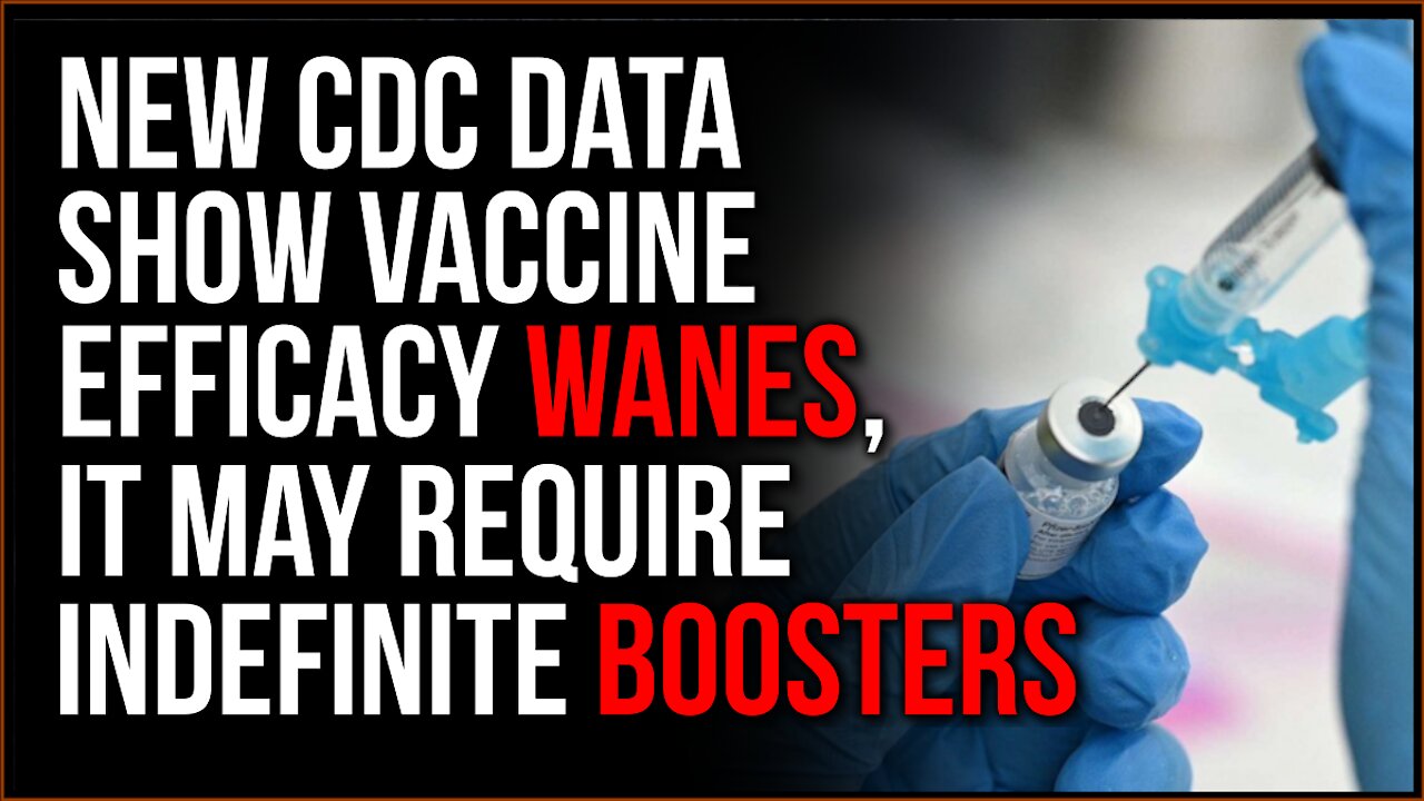 New CDC Data Confirms The Efficacy Of The Vaccine Is DROPPING, Boosters May Be A Regular Need