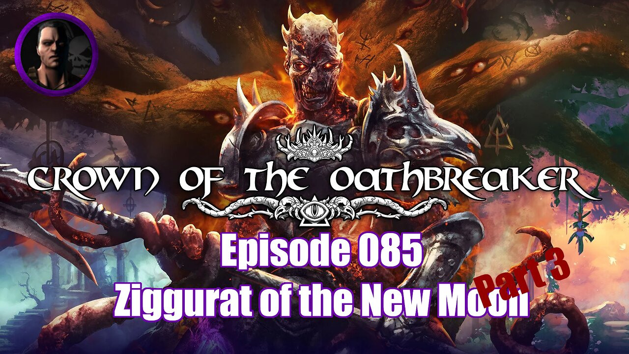 Crown of the Oathbreaker - Episode 085 - Ziggurat of the New Moon Part 3