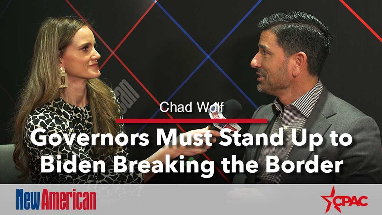 CPAC | Chad Wolf: Governors Must Stand Up to Biden Breaking the Border