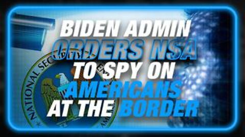 Biden Orders NSA To Spy On Americans At The Border With Facial Recognition Technology!